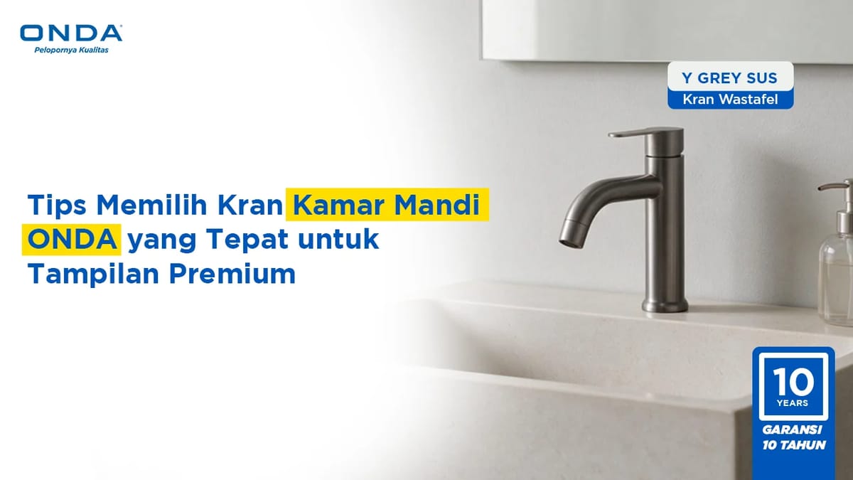 Tips Memilih Kran Kamar Mandi ONDA yang Tepat untuk Tampilan Premium